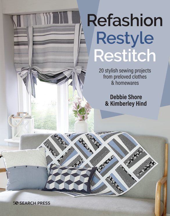 Refashion, Restyle, Restitch - 20 stylish sewing projects from preloved clothes & homewares by Debbie Shore & Kimberley Hind